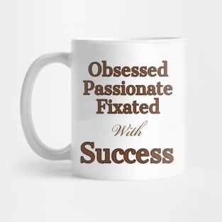 Obsessed, with sucess Mug